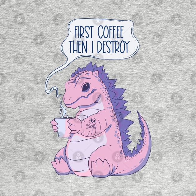 Pink Dinosaur Coffee Lover - Coffee First, Then I Destroy by Jess Adams